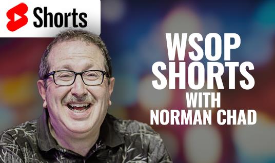 WSOP SHORTS WITH NORMAN CHAD