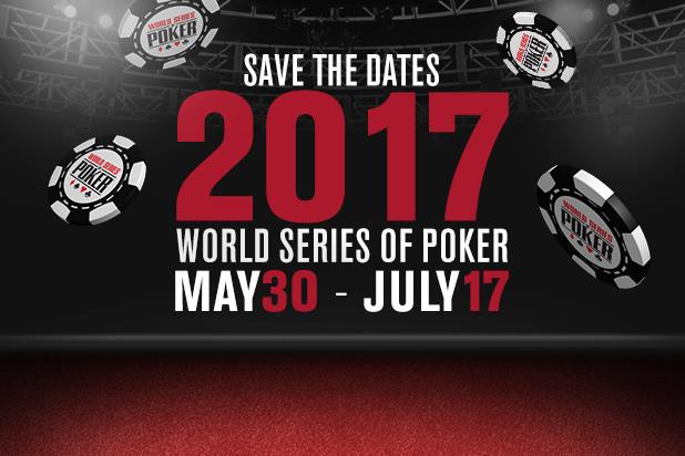 2017 WSOP SET FOR MAY 30 - JULY 17, 2017